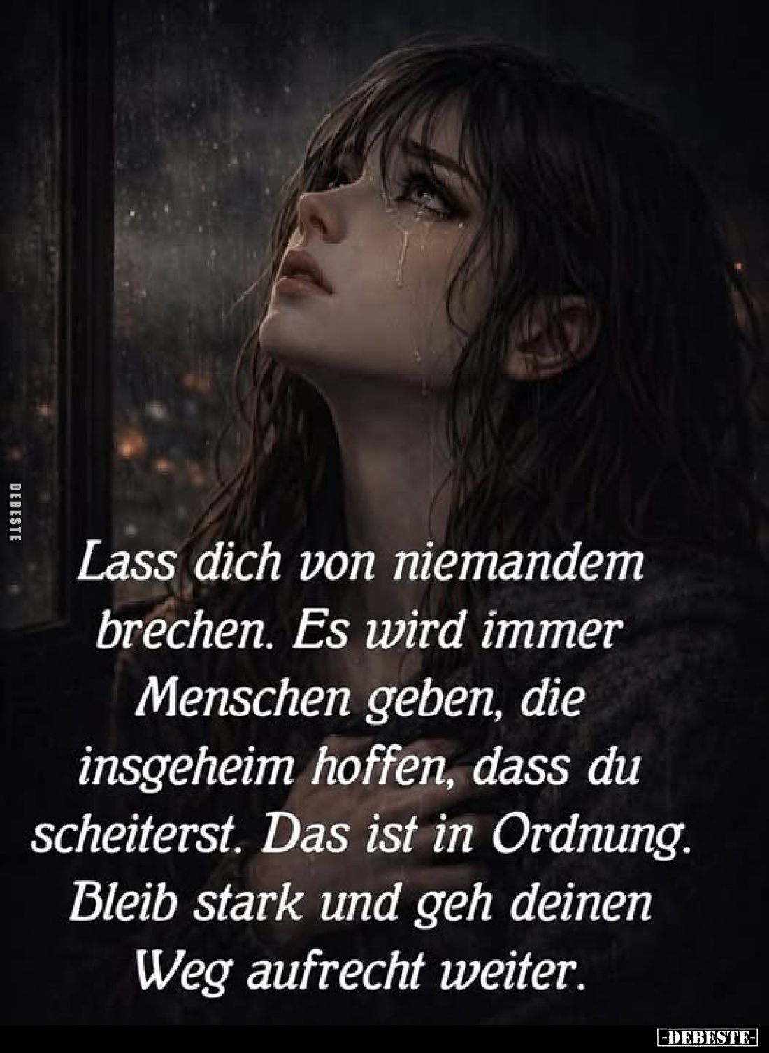 Lass dich von niemandem brechen. Es wird immer Menschen geben, die insgeheim hoffen, dass du scheiterst. Das ist in Ordnung. ...