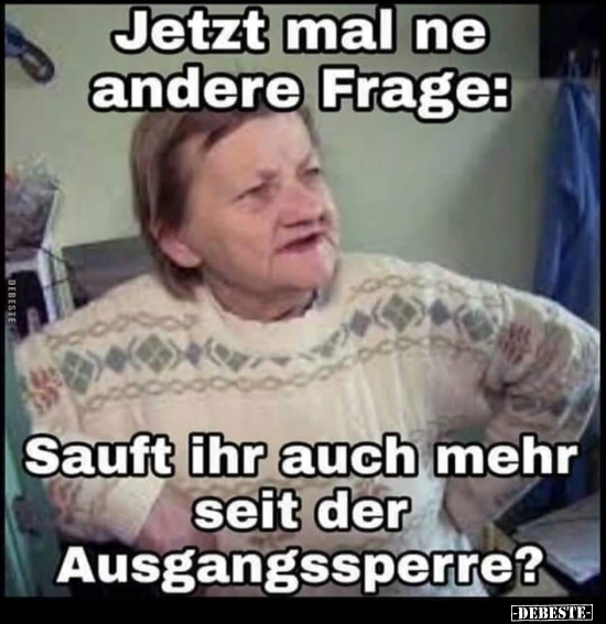 Jetzt mal ne andere Frage: