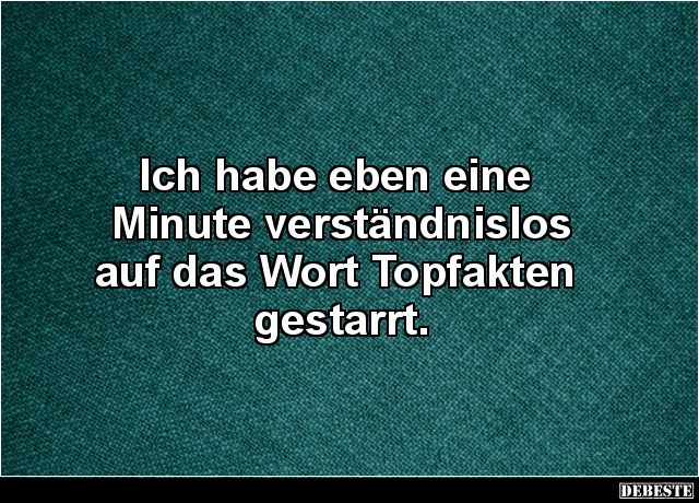 Ich habe eben eine Minute verständnislos auf das Wort.. - Lustige Bilder | DEBESTE.de