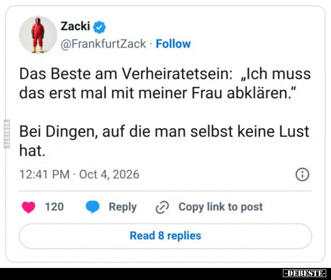 Das Beste am Verheiratetsein: „Ich muss das erst mal mit meiner Frau abklären.“

Bei Dingen, auf die man selbst keine Lust ...