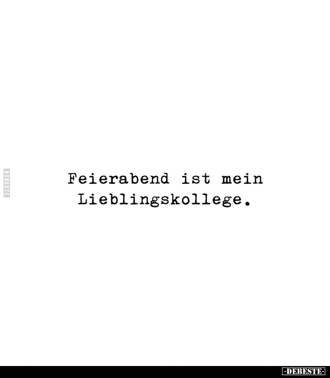 Feierabend ist mein Lieblingskollege.