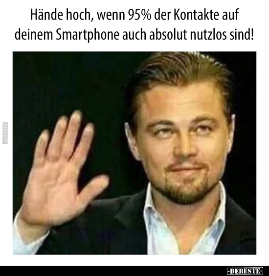 Hände hoch, wenn 95% der Kontakte auf deinem Smartphone.. - Lustige Bilder | DEBESTE.de