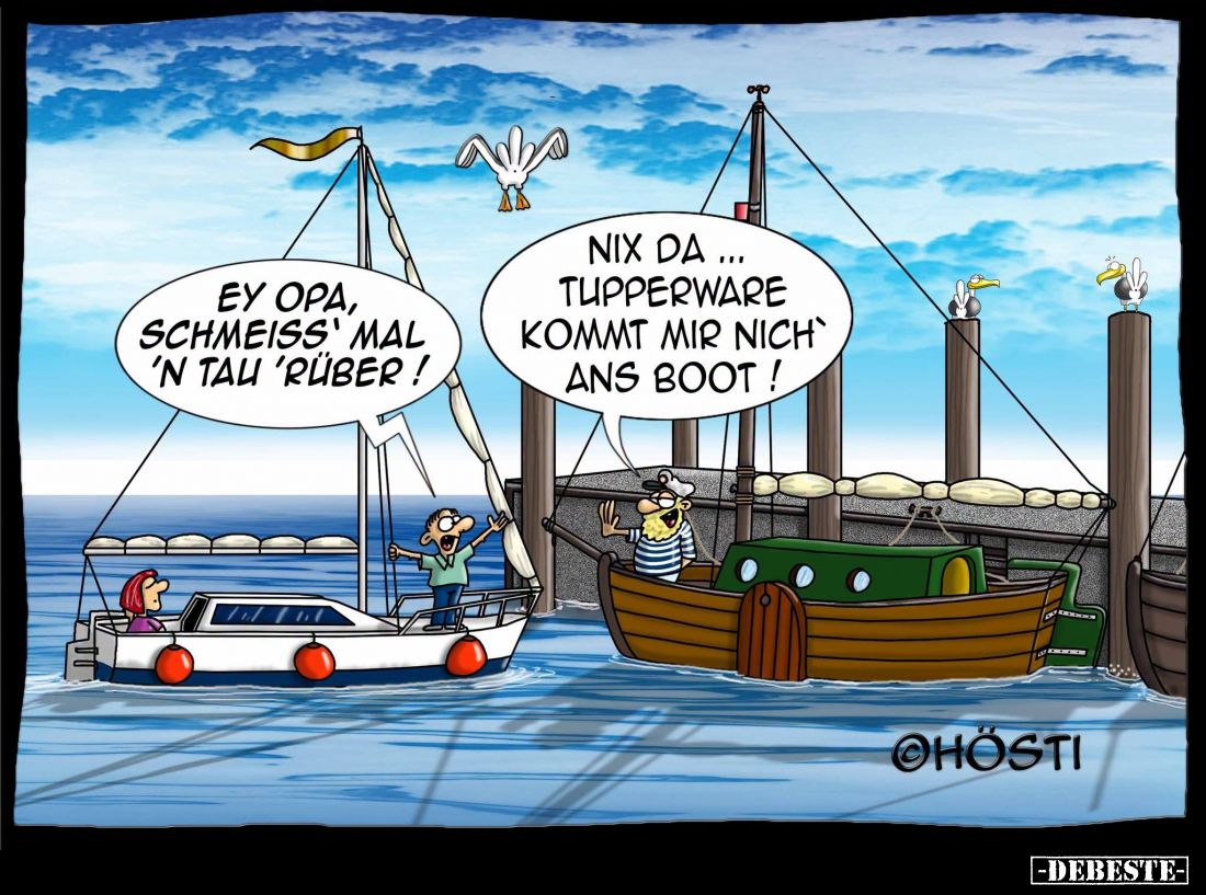 Ey Opa, schmeiß' mal 'n Tau 'rüber! -
Nix da... Tupperware kommt mir nich ans Boot!