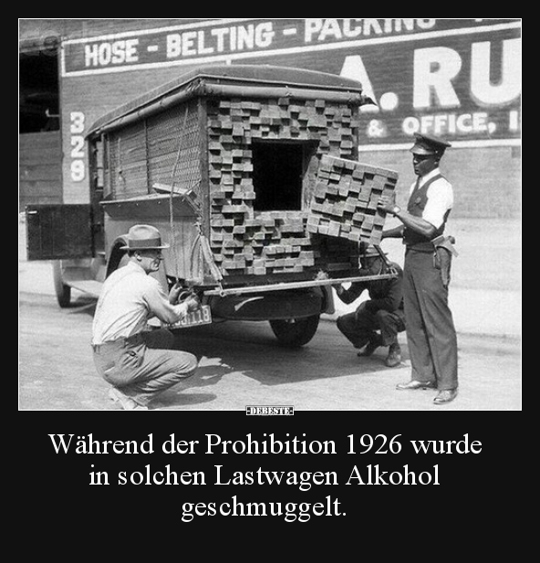 Während der Prohibition 1926 wurde in solchen Lastwagen.. - Lustige Bilder | DEBESTE.de