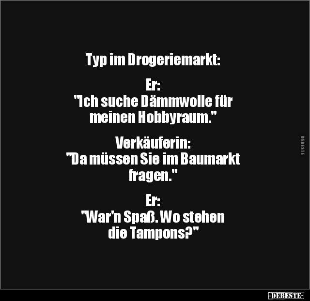 Typ im Drogeriemarkt: Er: "Ich suche Dämmwolle für.." - Lustige Bilder | DEBESTE.de