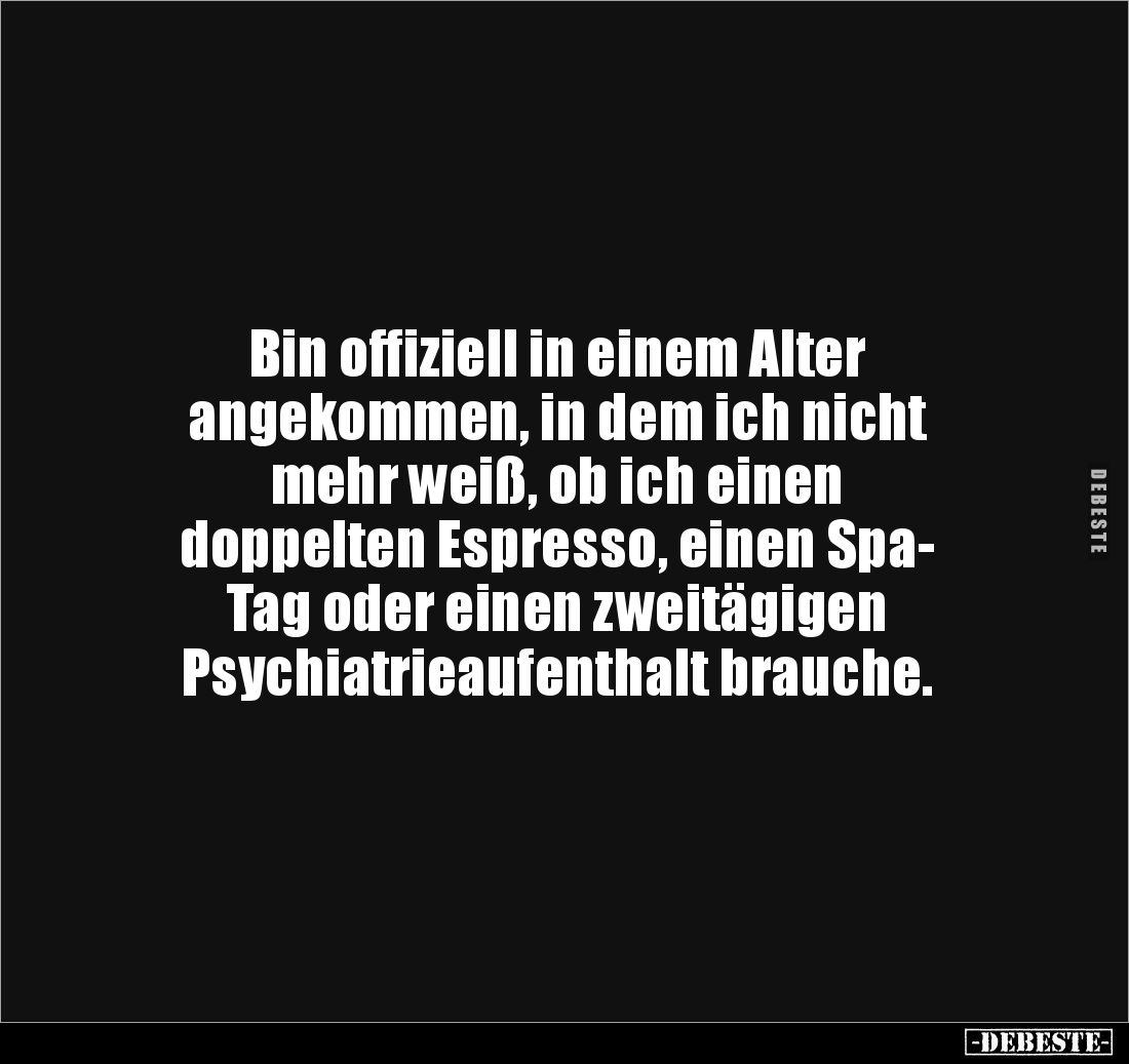 Bin offiziell in einem Alter
angekommen, in dem ich nicht
mehr weiß, ob ich einen
doppelten Espresso, einen Spa-
Tag o...