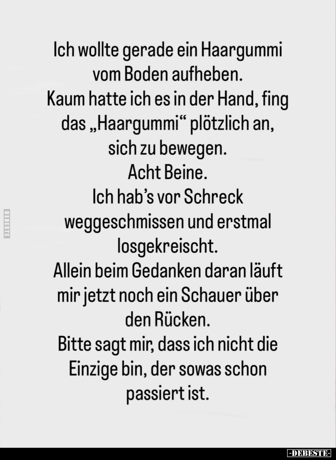 Ich wollte gerade ein Haargummi vom Boden aufheben.
Kaum hatte ich es in der Hand, fing das „Haargummi" plötzlich an, s...