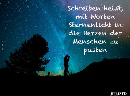 Schreiben heißt, mit Worten Sternenlicht in die Herzen.. - Lustige Bilder | DEBESTE.de