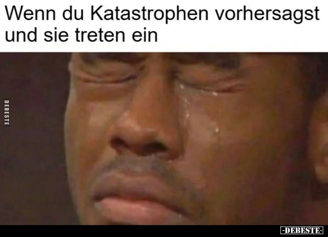 Wenn du Katastrophen vorhersagst und sie treten ein