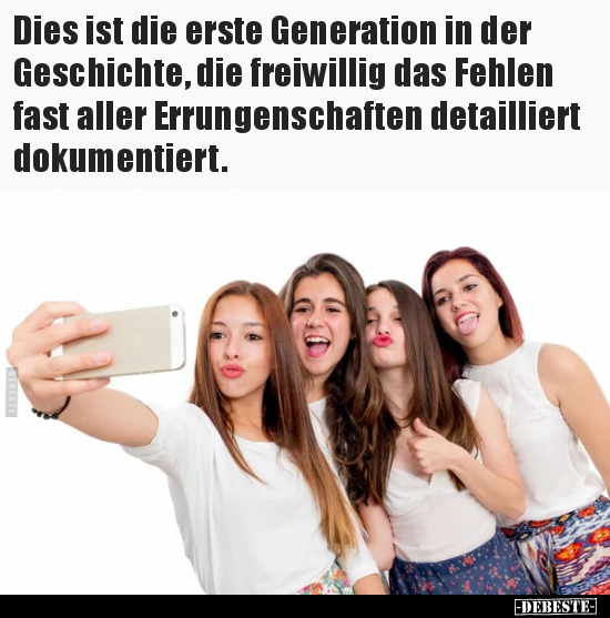 Dies ist die erste Generation in der Geschichte, die.. - Lustige Bilder | DEBESTE.de