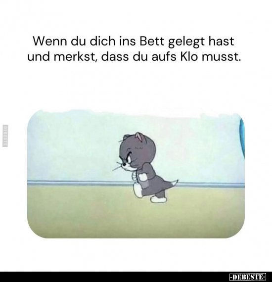 Wenn du dich ins Bett gelegt hast und merkst, dass du aufs Klo musst..