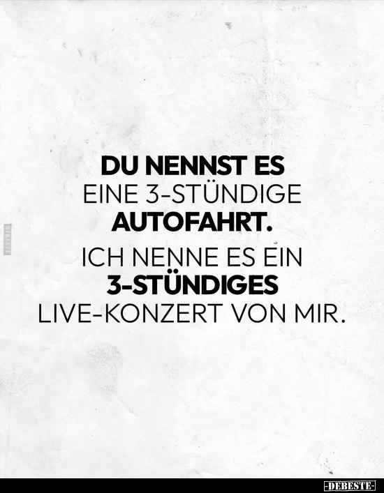 Du nennst es eine 3-stündige Autofahrt.. - Lustige Bilder | DEBESTE.de