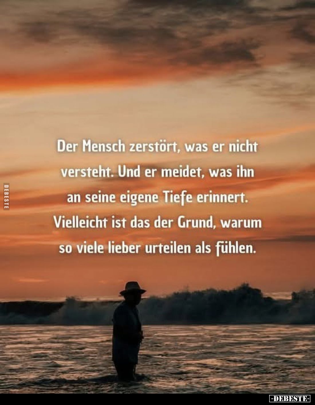 Der Mensch zerstört, was er nicht versteht. Und er meidet, was ihn an seine eigene Tiefe erinnert. Vielleicht ist das der Gru...