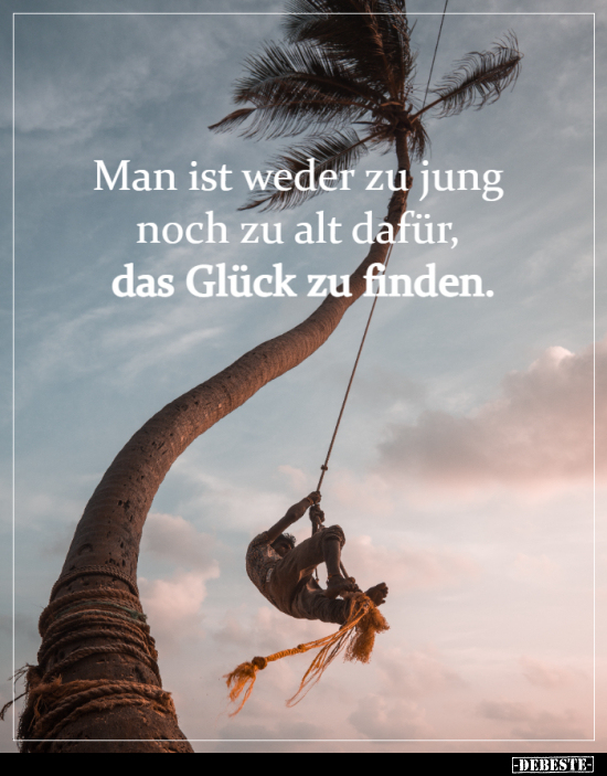 Man ist weder zu jung noch zu alt dafür, das Glück zu.. - Lustige Bilder | DEBESTE.de