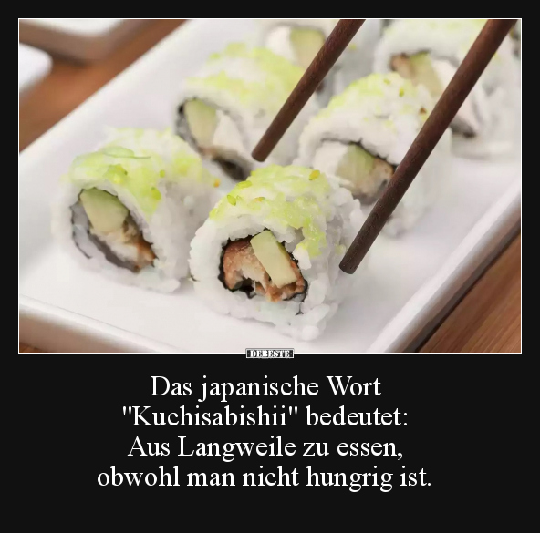 Das japanische Wort "Kuchisabishii" bedeutet:.. - Lustige Bilder | DEBESTE.de