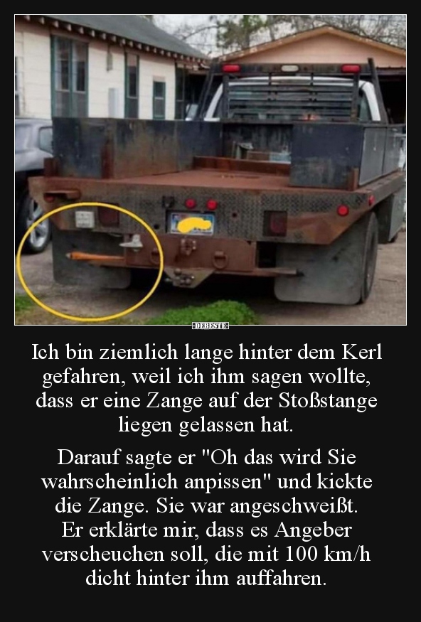 Ich bin ziemlich lange hinter dem Kerl gefahren, weil ich..