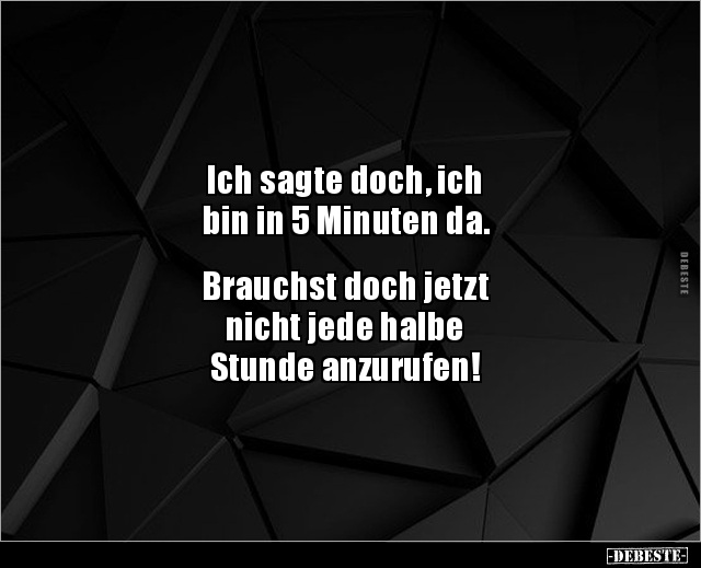 Ich sagte doch, ich bin in 5 Minuten da... - Lustige Bilder | DEBESTE.de