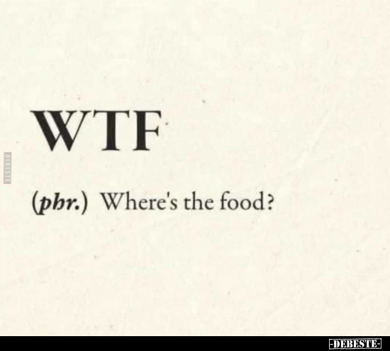WTF (phr.) Where's the food?.. - Lustige Bilder | DEBESTE.de