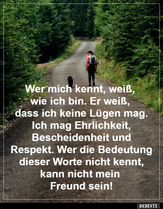 Wer mich kennt, weiß, wie ich bin. Er weiß, dass ich keine..