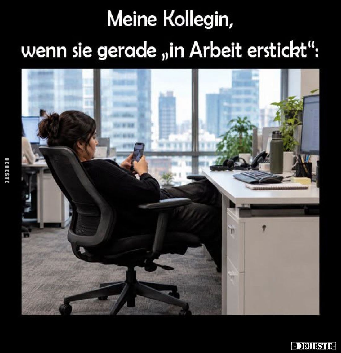 Meine Kollegin, wenn sie gerade "in Arbeit erstickt":