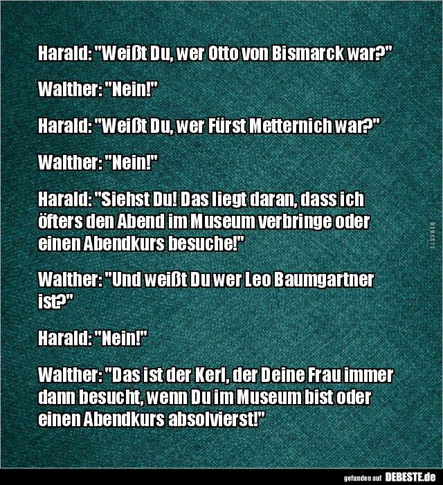 Harald: "Weißt Du, wer Otto von Bismarck war?.." - Lustige Bilder | DEBESTE.de