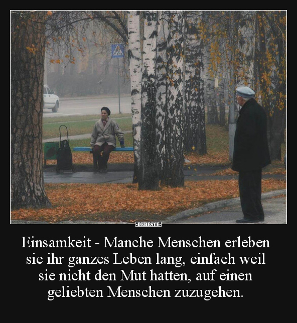 Einsamkeit - Manche Menschen erleben sie ihr ganzes Leben.. - Lustige Bilder | DEBESTE.de