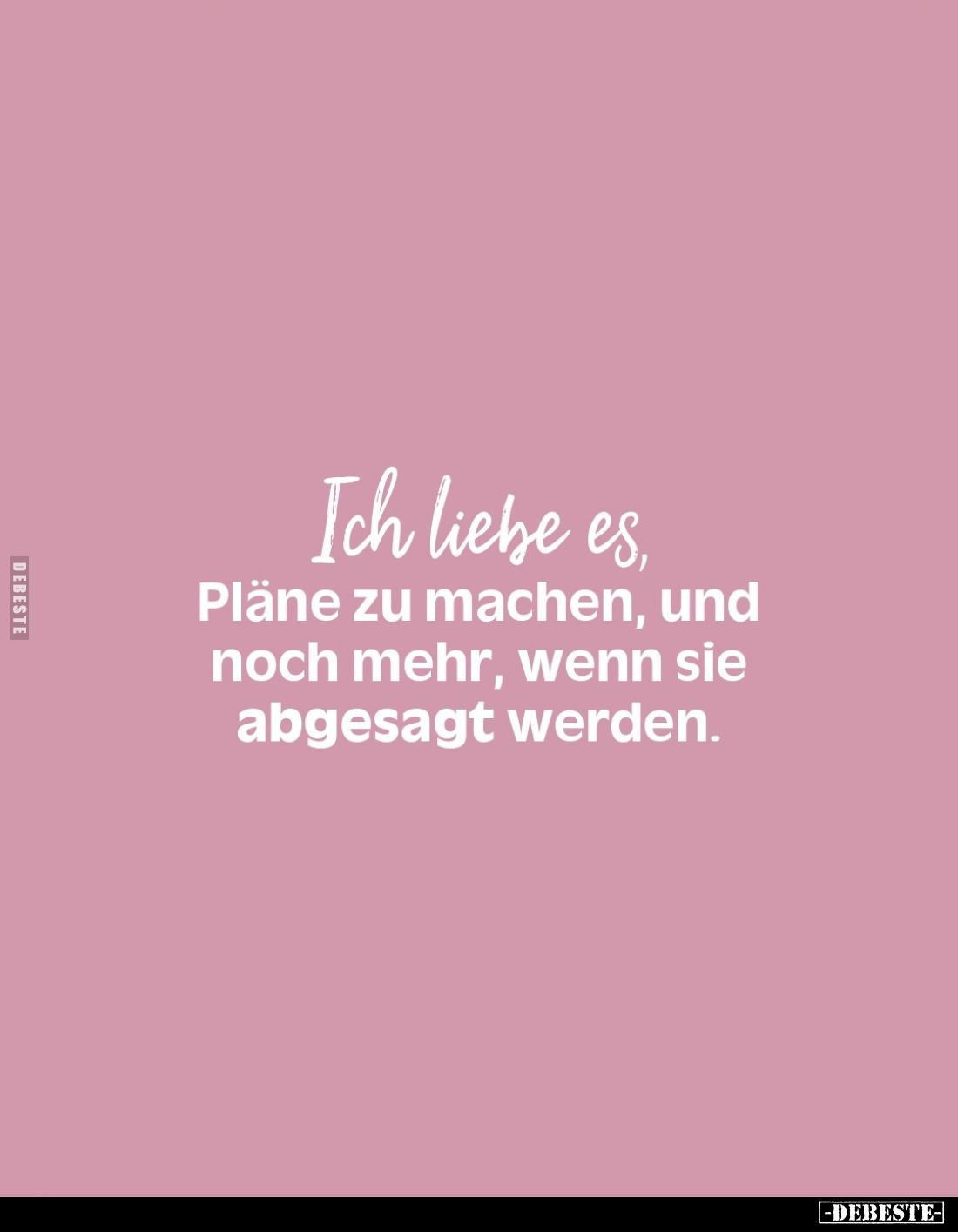Ich liebe es Pläne zu machen, und noch mehr, wenn sie abgesagt werden.