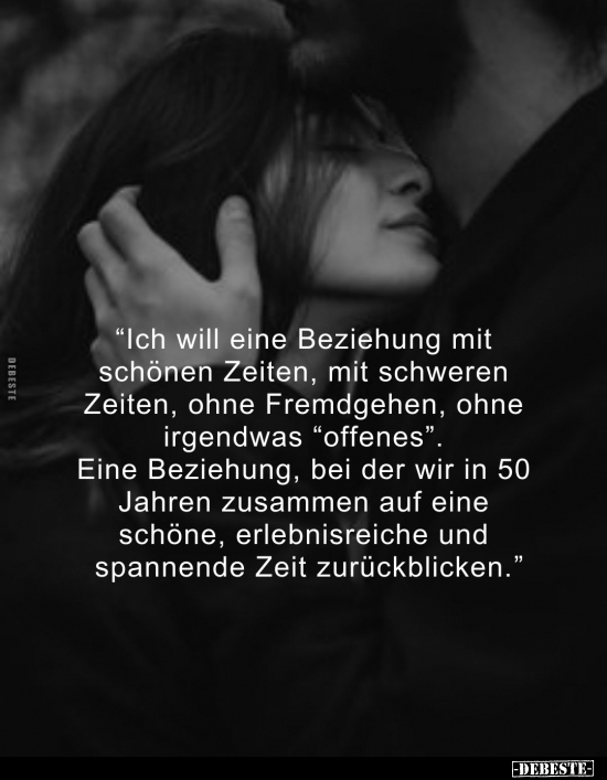 "Ich will eine Beziehung mit schönen Zeiten, mit schweren.." - Lustige Bilder | DEBESTE.de