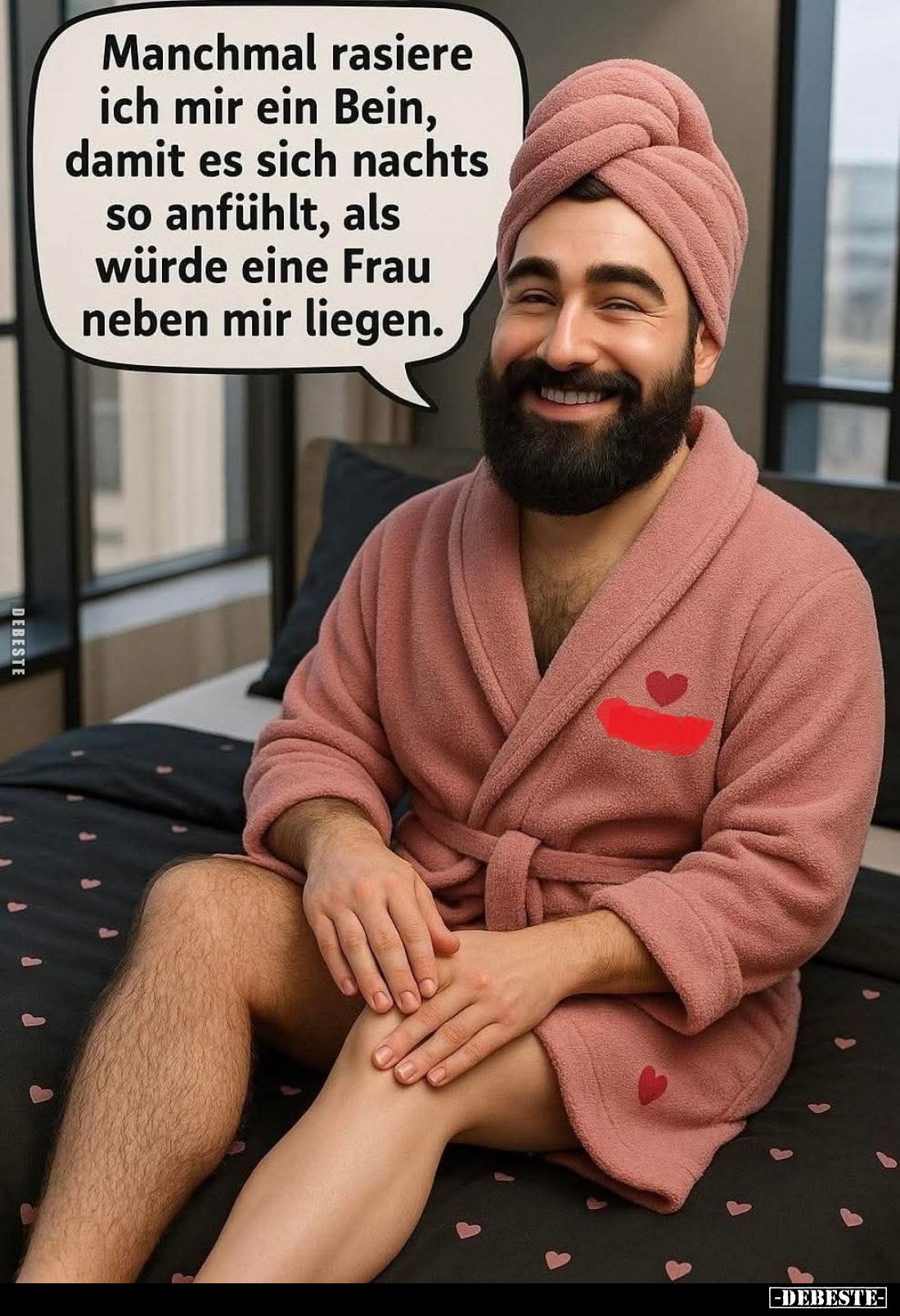 Manchmal rasiere ich mir ein Bein, damit es sich nachts so anfühlt, als würde eine Frau neben mir liegen.