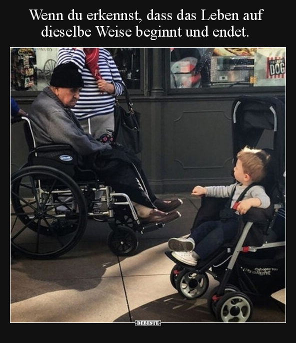 Wenn du erkennst, dass das Leben auf dieselbe Weise beginnt.. - Lustige Bilder | DEBESTE.de