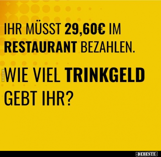 Ihr müsst 29,60 € im Restaurant bezahlen... - Lustige Bilder | DEBESTE.de