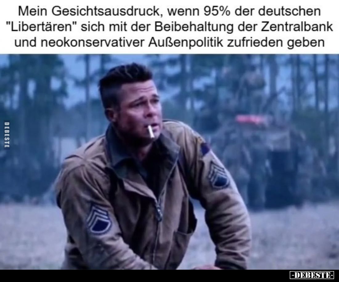 Mein Gesichtsausdruck, wenn 95% der deutschen "Libertären" sich mit der Beibehaltung der Zentralbank und neokonserv...