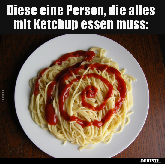 Diese eine Person, die alles mit Ketchup essen muss.. - Lustige Bilder | DEBESTE.de