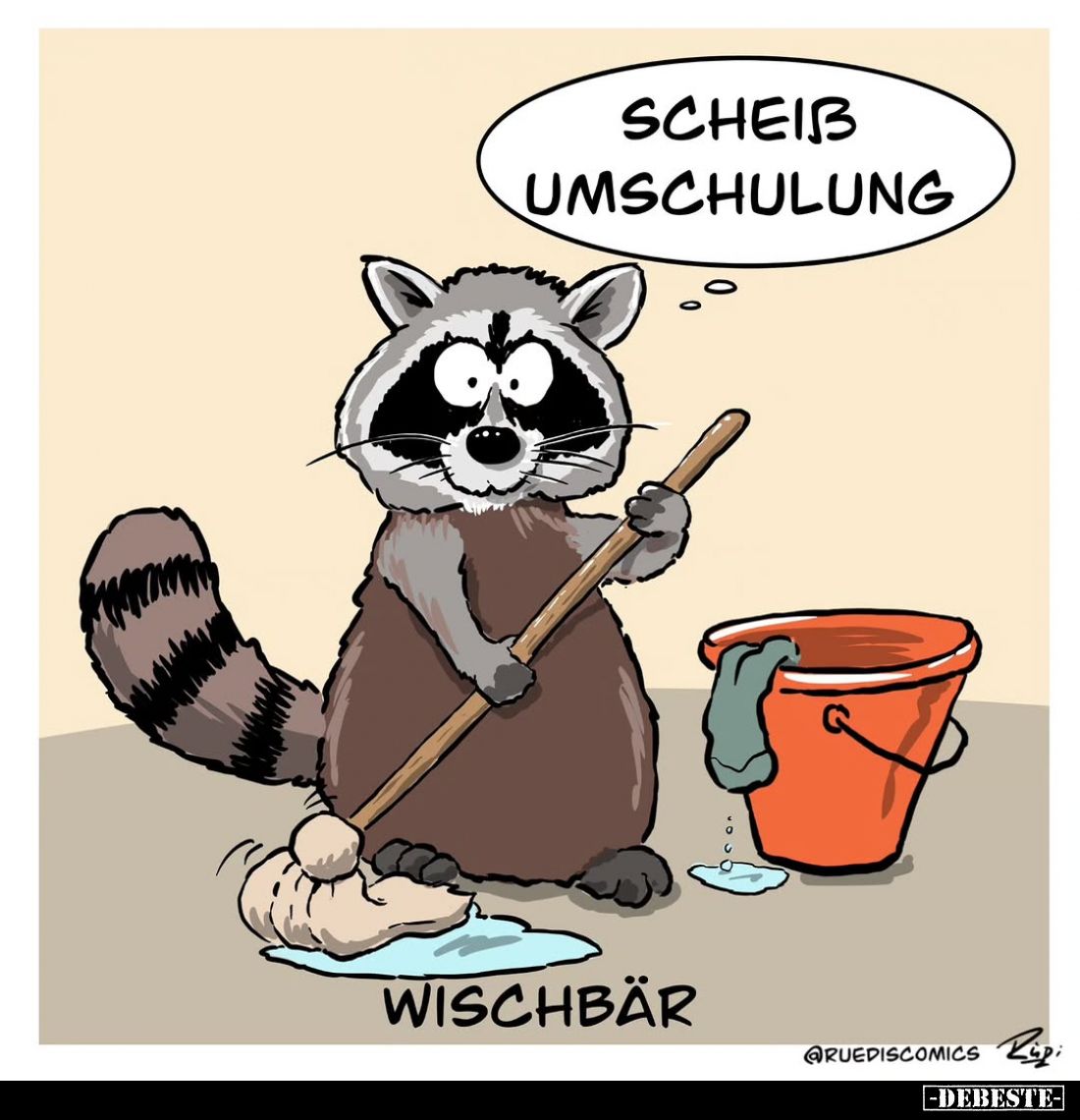 Wischbär: scheiß Umschulung.