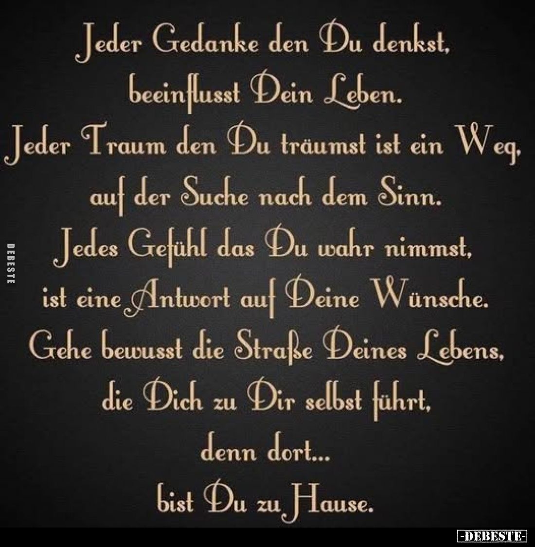 Jeder Gedanke den Du denkst, beeinflusst Dein Leben.
Jeder Traum den Du träumst ist ein Weg, auf der Suche nach dem Sinn.
J...