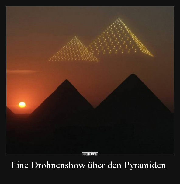 Eine Drohnenshow über den Pyramiden.. - Lustige Bilder | DEBESTE.de
