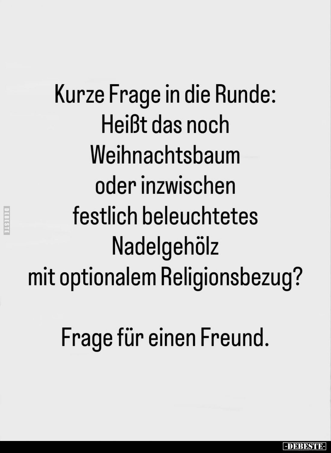 Kurze Frage in die Runde:
Heißt das noch Weihnachtsbaum oder inzwischen festlich beleuchtetes Nadelgehölz mit optionalem Rel...
