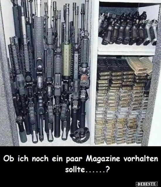 Ob ich noch ein paar Magazine vorhalten sollte?.. - Lustige Bilder | DEBESTE.de