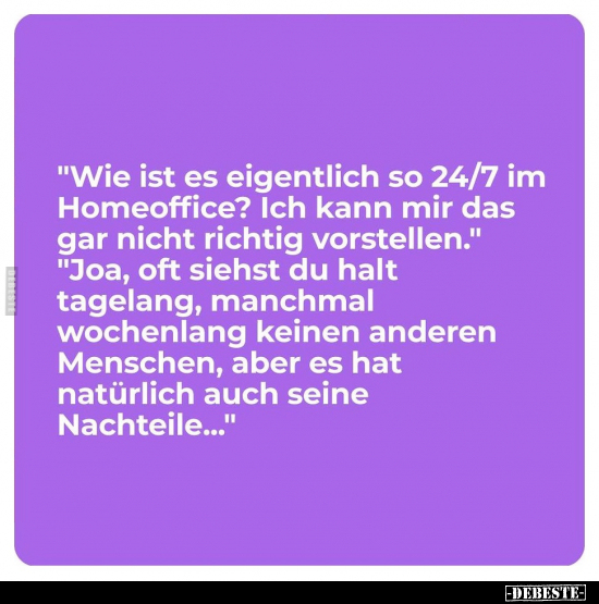 "Wie ist es eigentlich so 24/7 im Homeoffice?.." - Lustige Bilder | DEBESTE.de