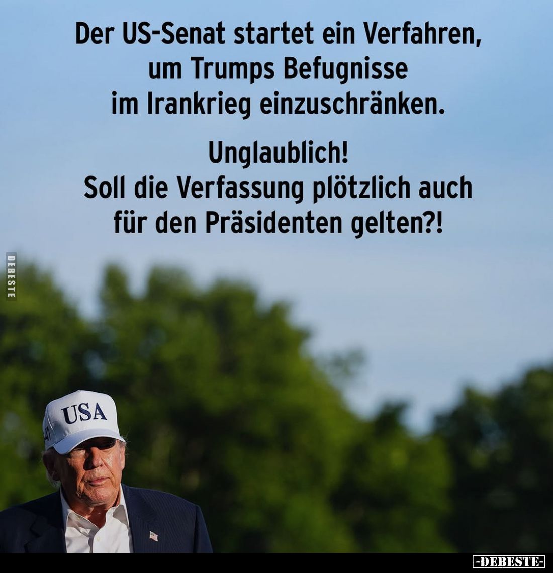 Der US-Senat startet ein Verfahren, um Trumps Befugnisse im Irankrieg einzuschränken.
Unglaublich!
Soll die Verfassung plöt...