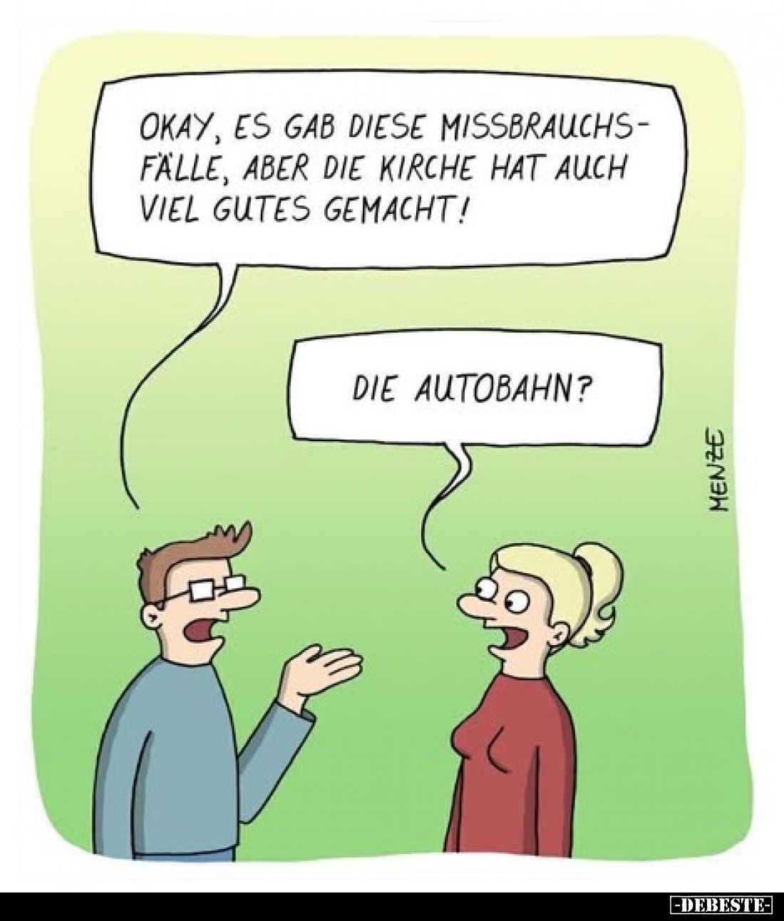 Okay, es gab diese Missbrauchsfälle, aber die Kirche hat auch viel gutes gemacht!
Die Autobahn?