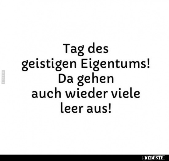 Tag des geistigen Eigentums! Da gehen auch wieder viele..