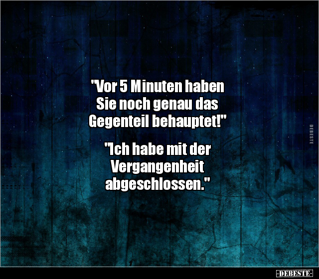 "Vor 5 Minuten haben Sie noch genau das Gegenteil.." - Lustige Bilder | DEBESTE.de