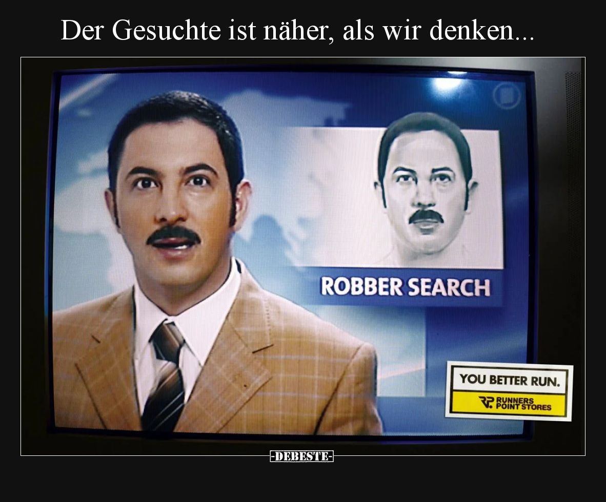 Der Gesuchte ist näher, als wir denken.