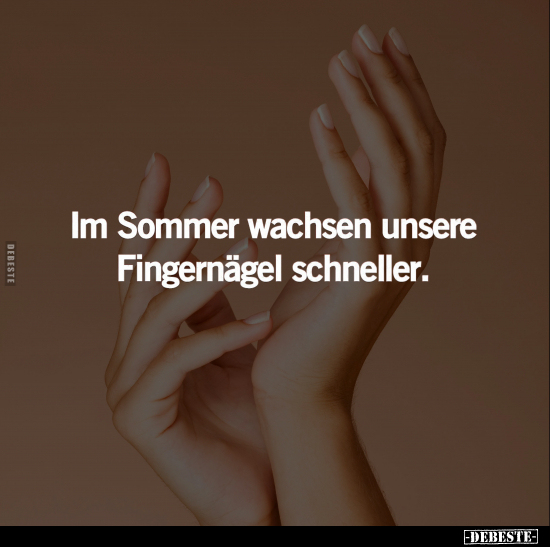 Im Sommer wachsen unsere Fingernägel schneller... - Lustige Bilder | DEBESTE.de