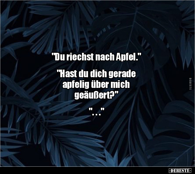 "Du riechst nach Apfel." "Hast du dich gerade apfelig.." - Lustige Bilder | DEBESTE.de