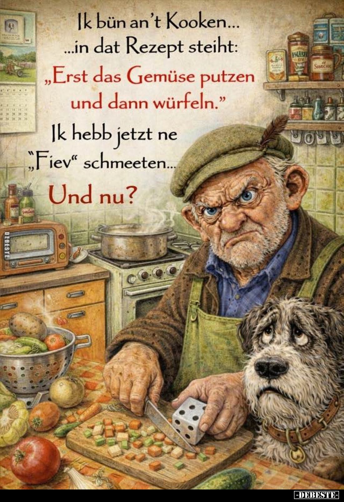 Ik bün an't Kooken... In dat Rezept steiht:
"Erst das Gemüse putzen und dann würfeln." -
Ik hebb jetzt ne "F...