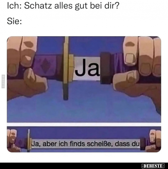 Ich: Schatz alles gut bei dir?.. - Lustige Bilder | DEBESTE.de