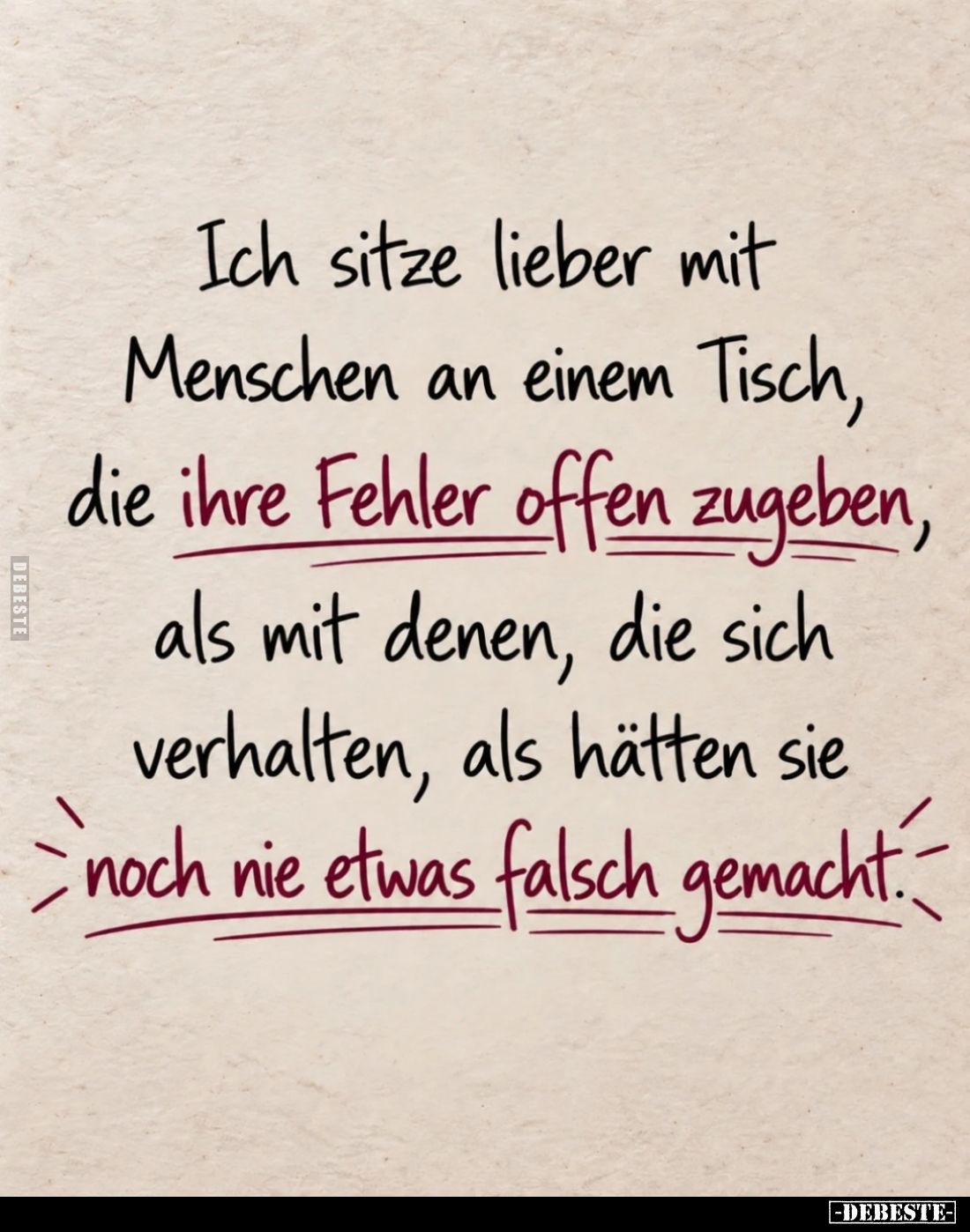 Ich sitze lieber mit Menschen an einem Tisch, die ihre Fehler offen zugeben, als mit denen, die sich verhalten, als hätten si...