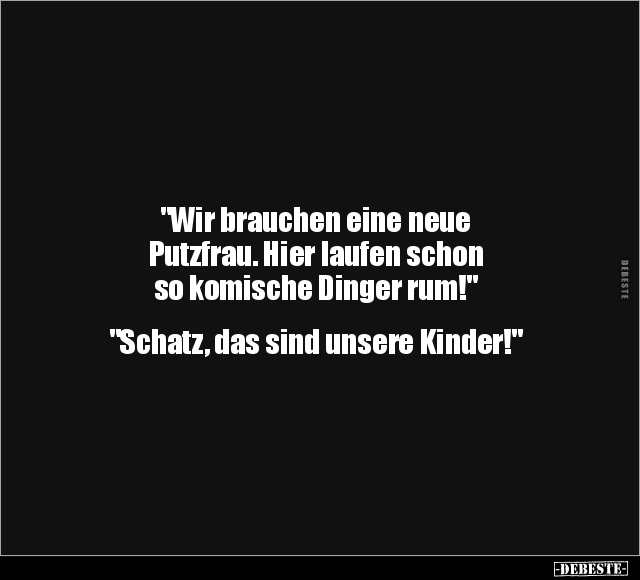 "Wir brauchen eine neue Putzfrau..." - Lustige Bilder | DEBESTE.de